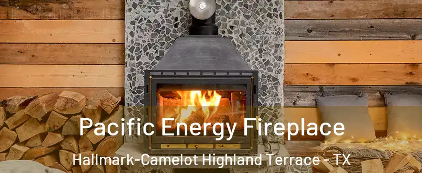 Pacific Energy Fireplace Hallmark-Camelot Highland Terrace - TX
