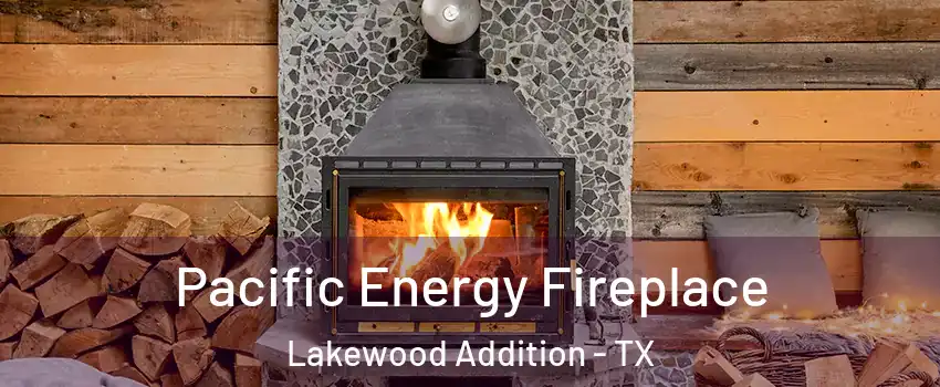 Pacific Energy Fireplace Lakewood Addition - TX