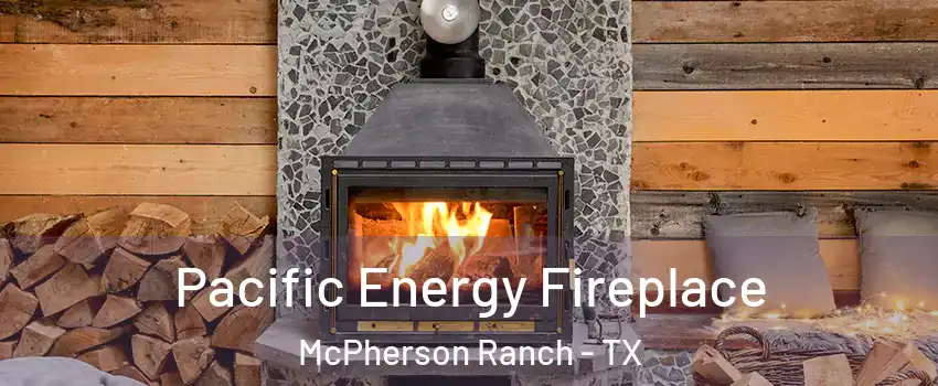 Pacific Energy Fireplace McPherson Ranch - TX