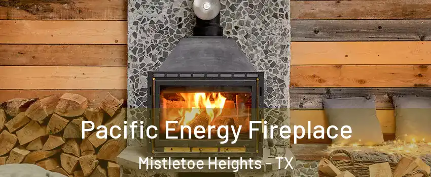 Pacific Energy Fireplace Mistletoe Heights - TX