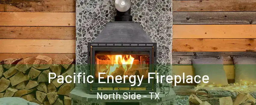 Pacific Energy Fireplace North Side - TX