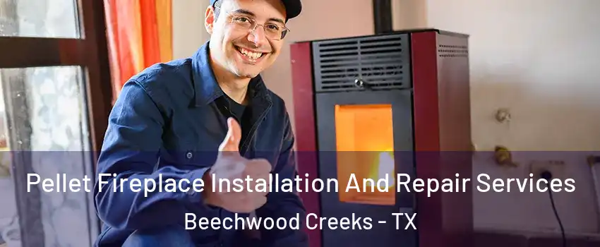 Pellet Fireplace Installation And Repair Services Beechwood Creeks - TX