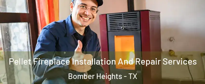 Pellet Fireplace Installation And Repair Services Bomber Heights - TX