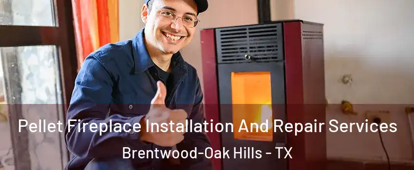 Pellet Fireplace Installation And Repair Services Brentwood-Oak Hills - TX