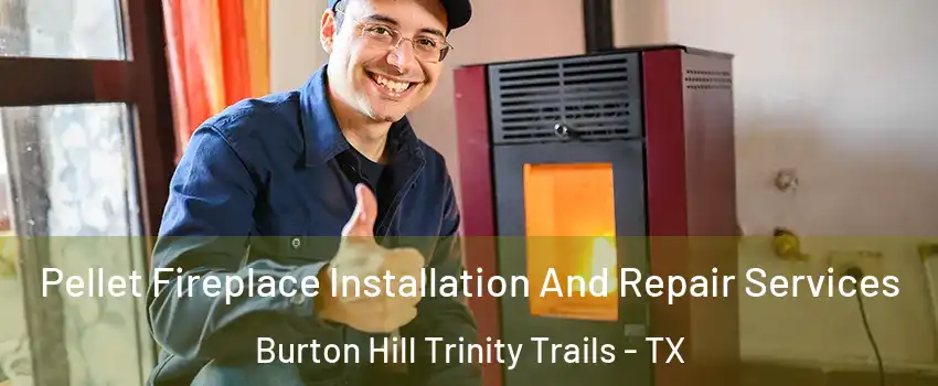 Pellet Fireplace Installation And Repair Services Burton Hill Trinity Trails - TX