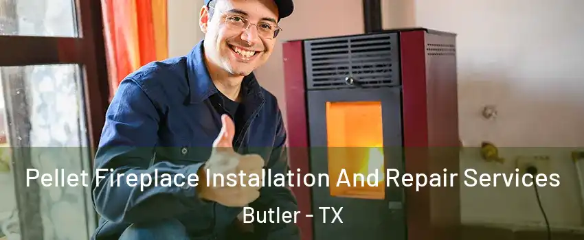 Pellet Fireplace Installation And Repair Services Butler - TX