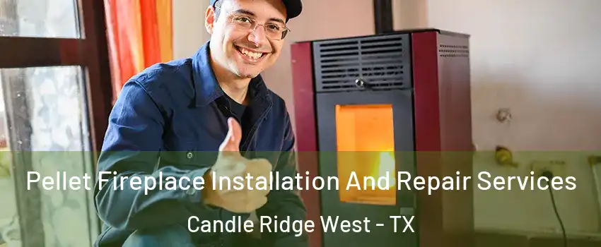 Pellet Fireplace Installation And Repair Services Candle Ridge West - TX