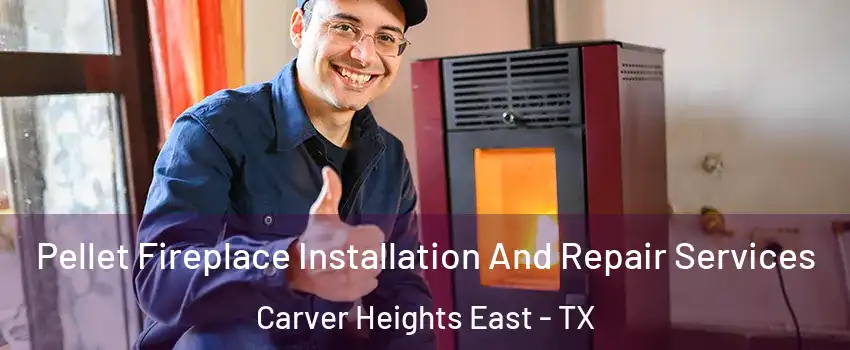 Pellet Fireplace Installation And Repair Services Carver Heights East - TX