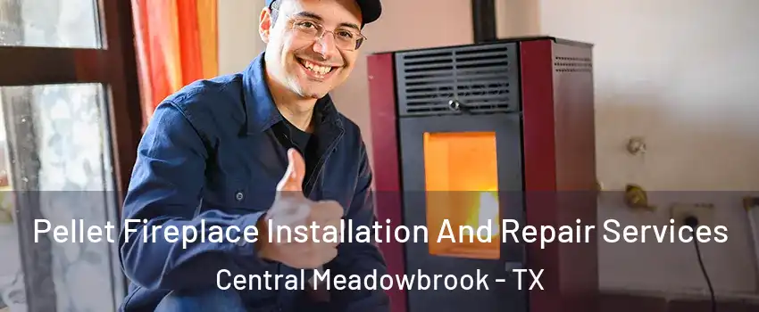 Pellet Fireplace Installation And Repair Services Central Meadowbrook - TX