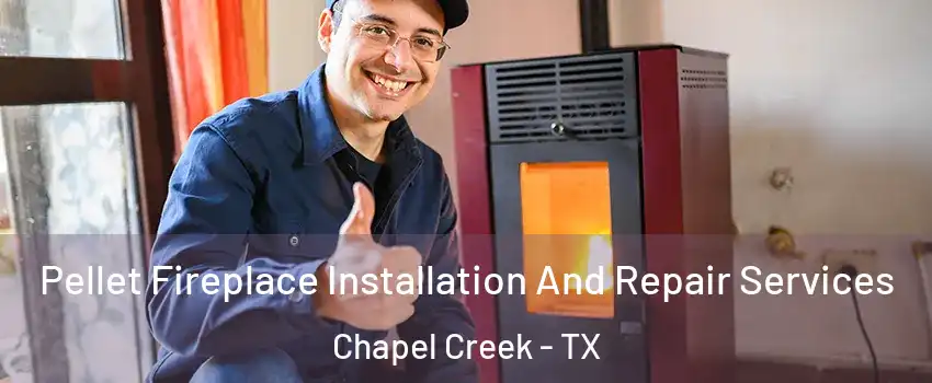 Pellet Fireplace Installation And Repair Services Chapel Creek - TX