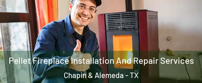Pellet Fireplace Installation And Repair Services Chapin & Alemeda - TX