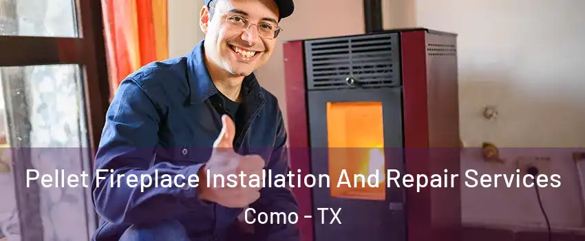 Pellet Fireplace Installation And Repair Services Como - TX