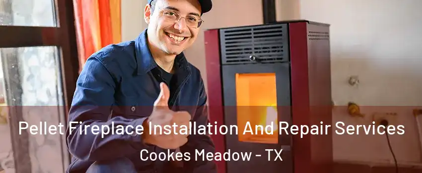 Pellet Fireplace Installation And Repair Services Cookes Meadow - TX