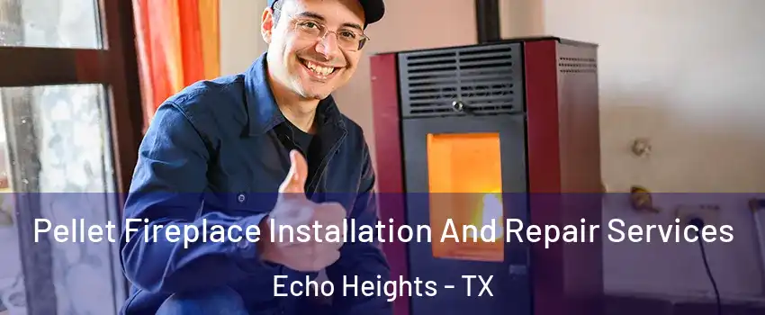 Pellet Fireplace Installation And Repair Services Echo Heights - TX