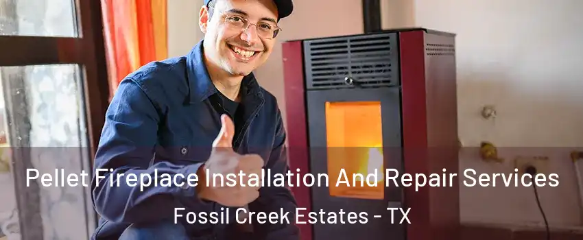 Pellet Fireplace Installation And Repair Services Fossil Creek Estates - TX