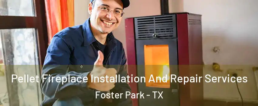 Pellet Fireplace Installation And Repair Services Foster Park - TX