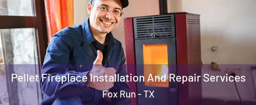 Pellet Fireplace Installation And Repair Services Fox Run - TX