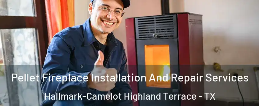 Pellet Fireplace Installation And Repair Services Hallmark-Camelot Highland Terrace - TX