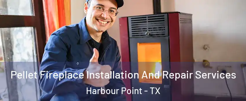 Pellet Fireplace Installation And Repair Services Harbour Point - TX