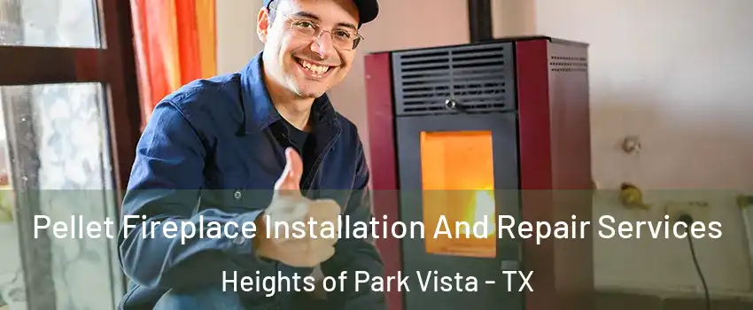 Pellet Fireplace Installation And Repair Services Heights of Park Vista - TX