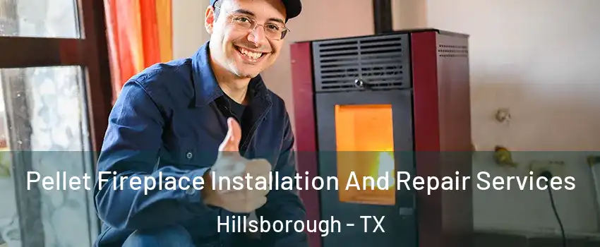 Pellet Fireplace Installation And Repair Services Hillsborough - TX