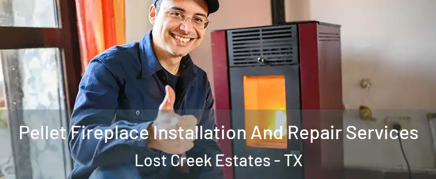 Pellet Fireplace Installation And Repair Services Lost Creek Estates - TX