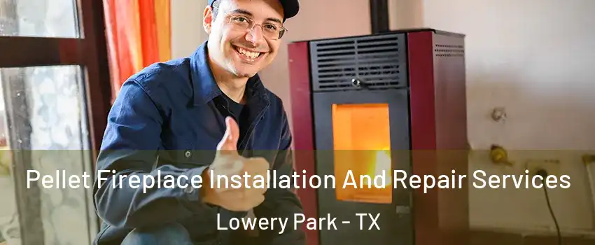 Pellet Fireplace Installation And Repair Services Lowery Park - TX