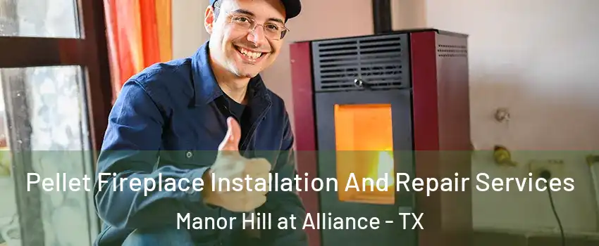 Pellet Fireplace Installation And Repair Services Manor Hill at Alliance - TX