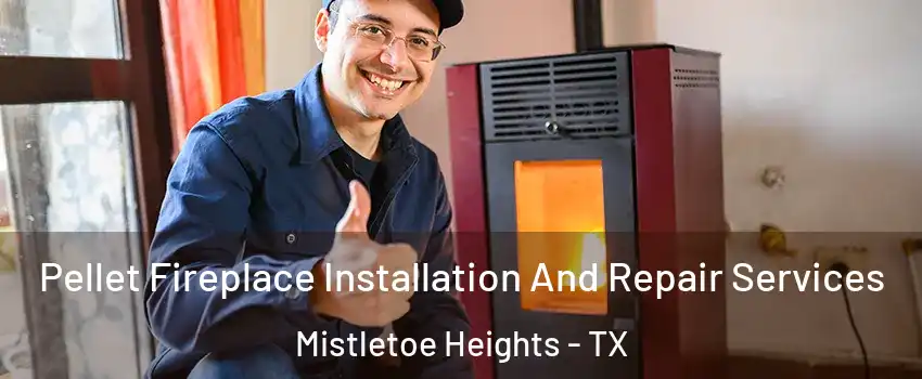 Pellet Fireplace Installation And Repair Services Mistletoe Heights - TX