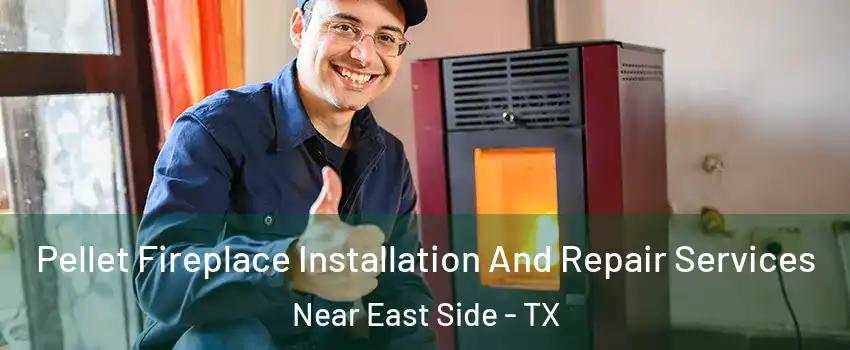 Pellet Fireplace Installation And Repair Services Near East Side - TX
