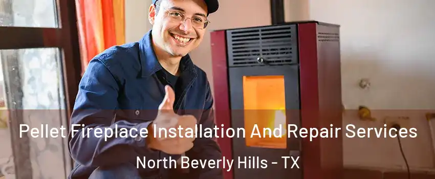 Pellet Fireplace Installation And Repair Services North Beverly Hills - TX