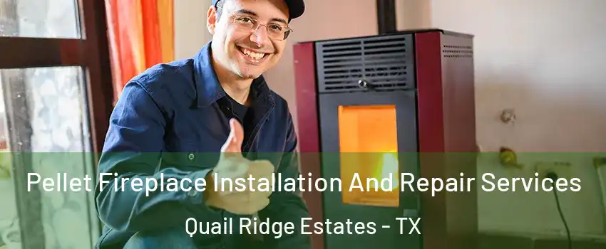 Pellet Fireplace Installation And Repair Services Quail Ridge Estates - TX