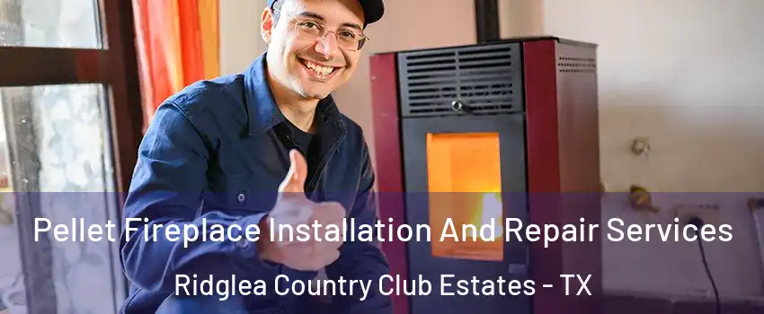 Pellet Fireplace Installation And Repair Services Ridglea Country Club Estates - TX