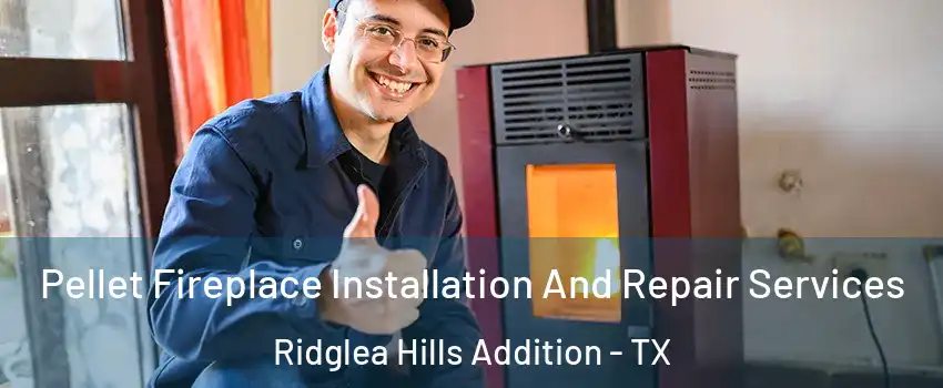 Pellet Fireplace Installation And Repair Services Ridglea Hills Addition - TX