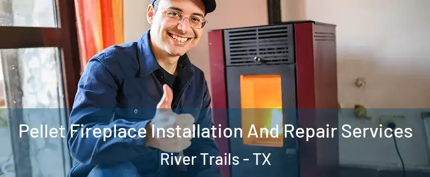 Pellet Fireplace Installation And Repair Services River Trails - TX