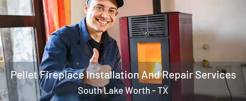 Pellet Fireplace Installation And Repair Services South Lake Worth - TX