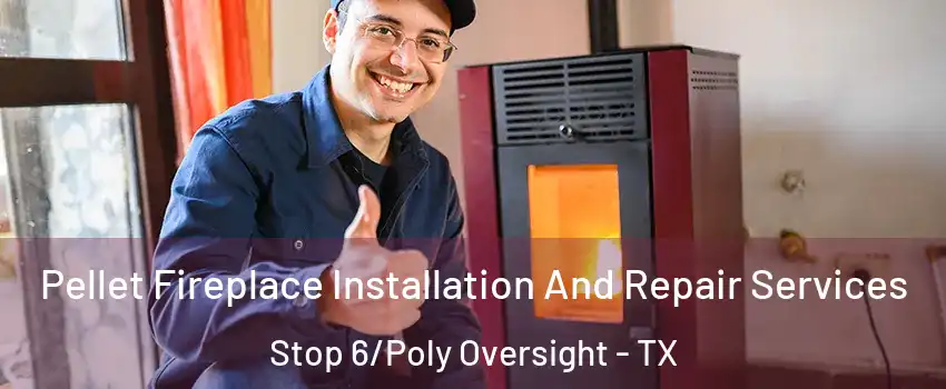 Pellet Fireplace Installation And Repair Services Stop 6/Poly Oversight - TX