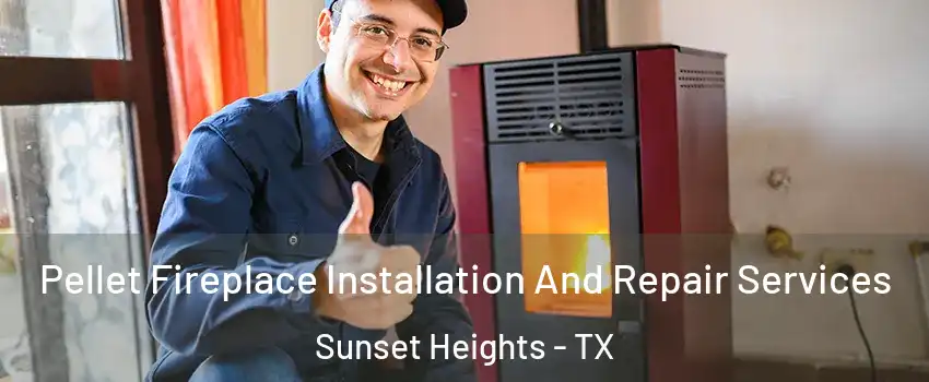 Pellet Fireplace Installation And Repair Services Sunset Heights - TX