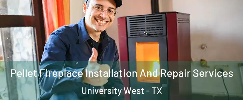 Pellet Fireplace Installation And Repair Services University West - TX