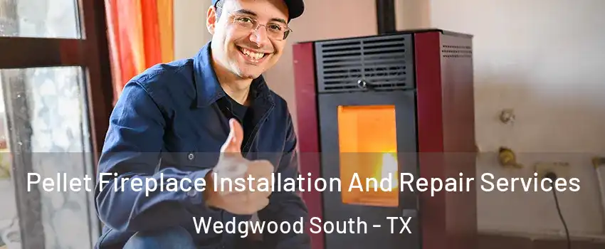 Pellet Fireplace Installation And Repair Services Wedgwood South - TX