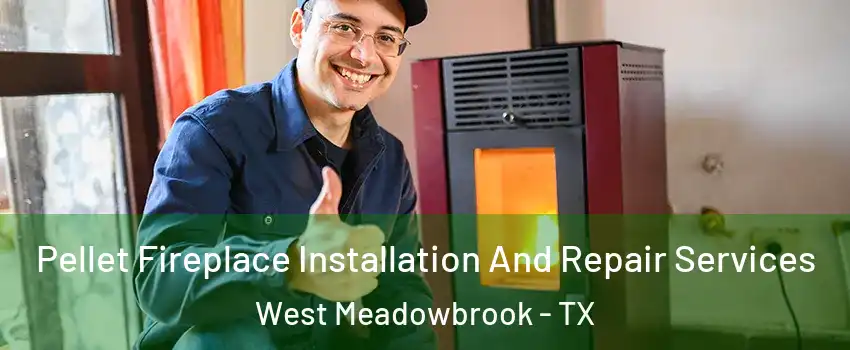 Pellet Fireplace Installation And Repair Services West Meadowbrook - TX