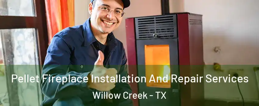Pellet Fireplace Installation And Repair Services Willow Creek - TX