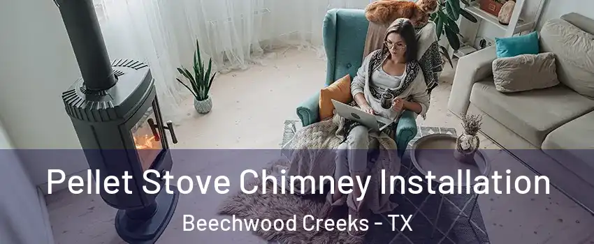 Pellet Stove Chimney Installation Beechwood Creeks - TX