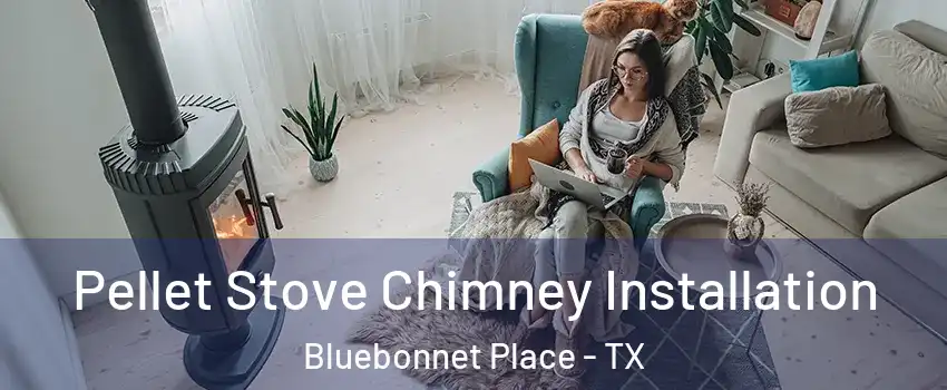 Pellet Stove Chimney Installation Bluebonnet Place - TX