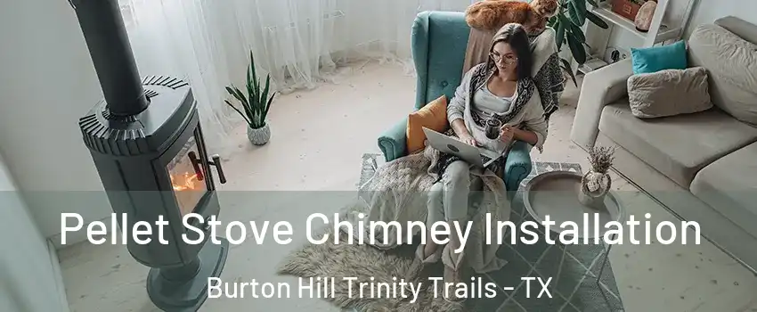 Pellet Stove Chimney Installation Burton Hill Trinity Trails - TX