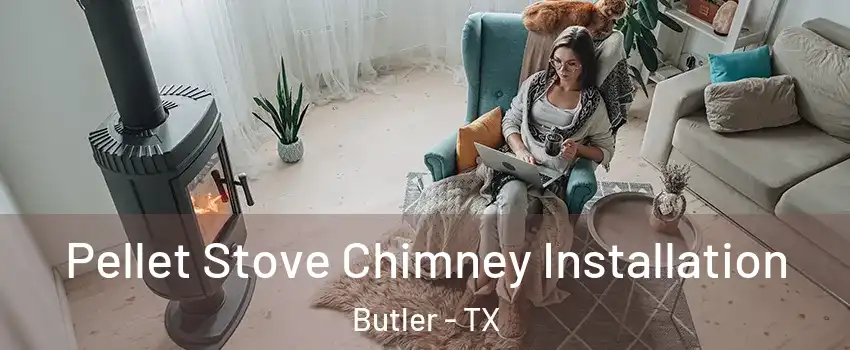 Pellet Stove Chimney Installation Butler - TX