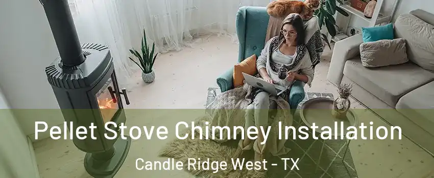 Pellet Stove Chimney Installation Candle Ridge West - TX