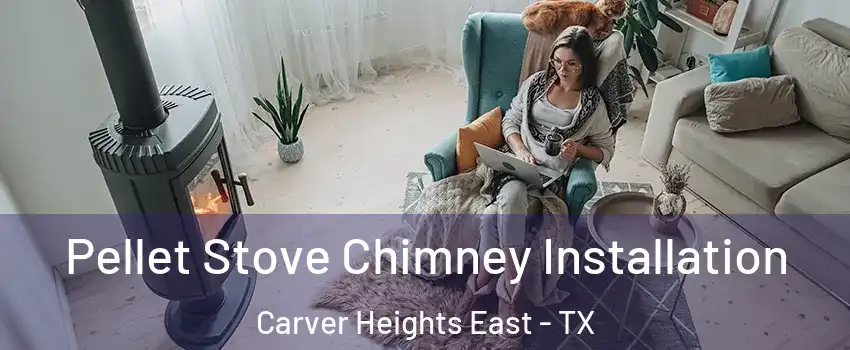 Pellet Stove Chimney Installation Carver Heights East - TX