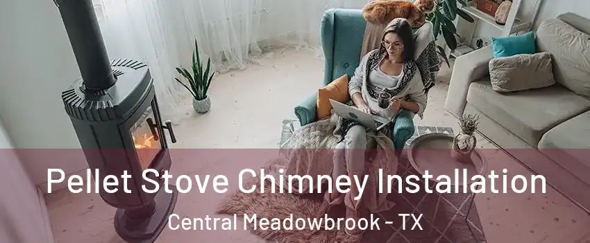 Pellet Stove Chimney Installation Central Meadowbrook - TX