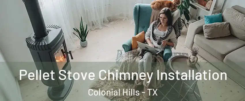 Pellet Stove Chimney Installation Colonial Hills - TX